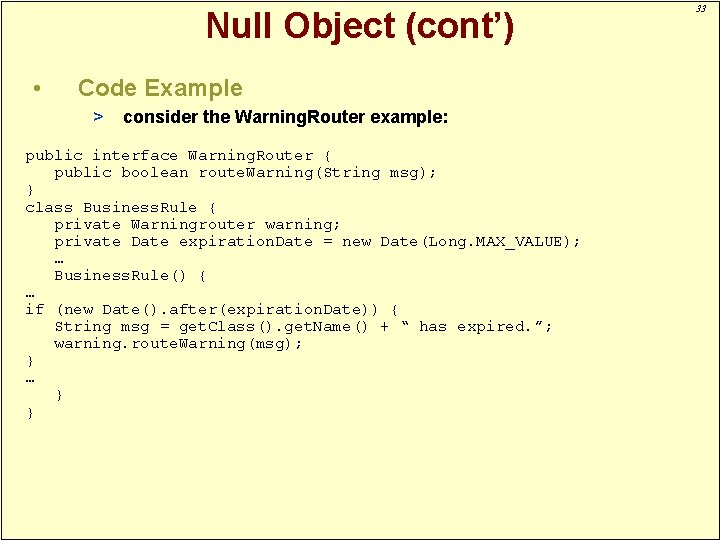 Null Object (cont’) • Code Example > consider the Warning. Router example: public interface