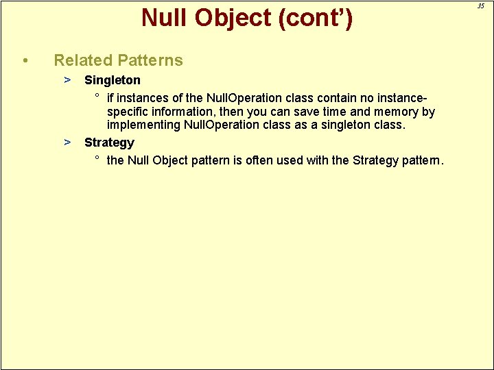 Null Object (cont’) • Related Patterns > > Singleton ° if instances of the