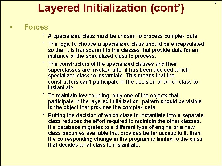 Layered Initialization (cont’) • Forces ° A specialized class must be chosen to process