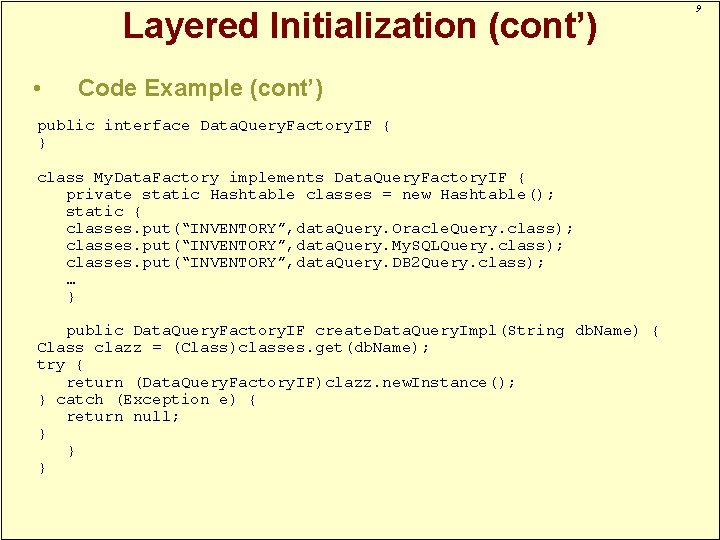 Layered Initialization (cont’) • Code Example (cont’) public interface Data. Query. Factory. IF {