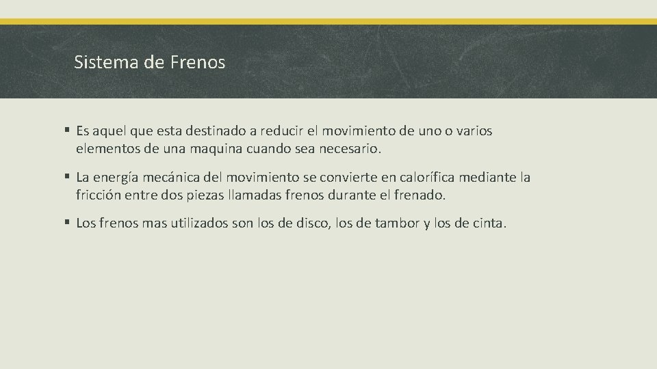 Sistema de Frenos § Es aquel que esta destinado a reducir el movimiento de