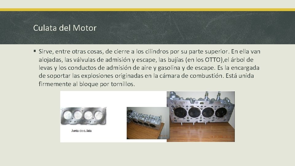 Culata del Motor § Sirve, entre otras cosas, de cierre a los cilindros por