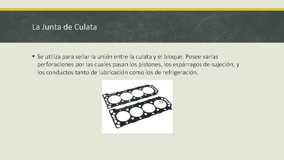 La Junta de Culata § Se utiliza para sellar la unión entre la culata