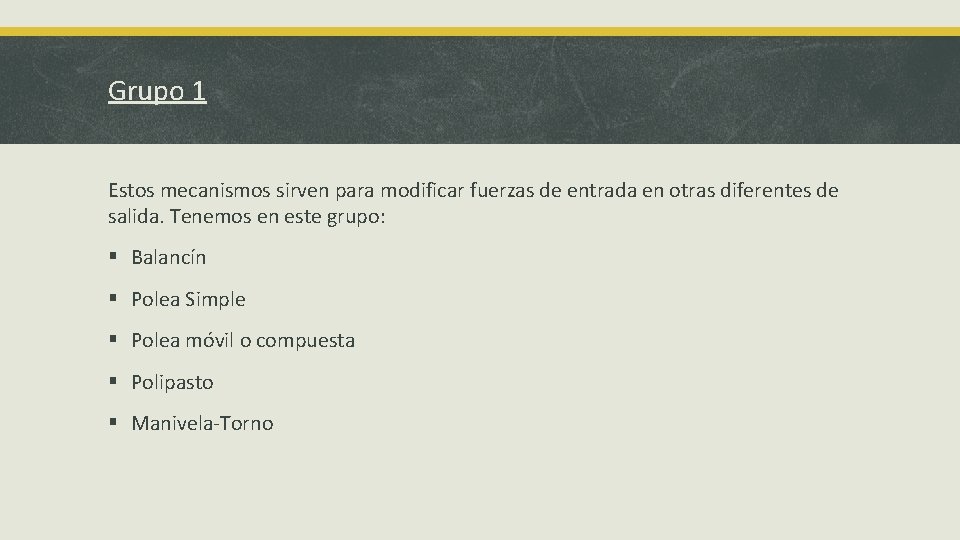 Grupo 1 Estos mecanismos sirven para modificar fuerzas de entrada en otras diferentes de