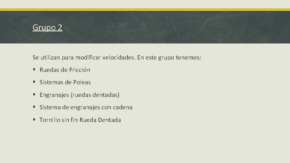 Grupo 2 Se utilizan para modificar velocidades. En este grupo tenemos: § Ruedas de