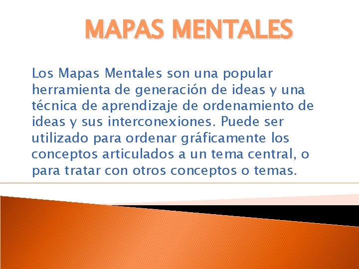 MAPAS MENTALES Los Mapas Mentales son una popular herramienta de generación de ideas y