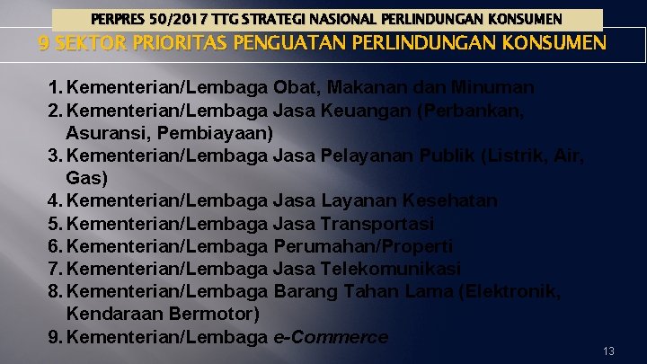 PERPRES 50/2017 TTG STRATEGI NASIONAL PERLINDUNGAN KONSUMEN 9 SEKTOR PRIORITAS PENGUATAN PERLINDUNGAN KONSUMEN 1.