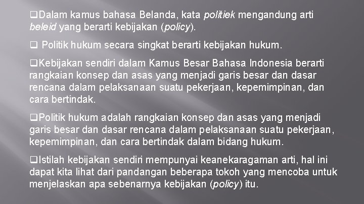 q. Dalam kamus bahasa Belanda, kata politiek mengandung arti beleid yang berarti kebijakan (policy).