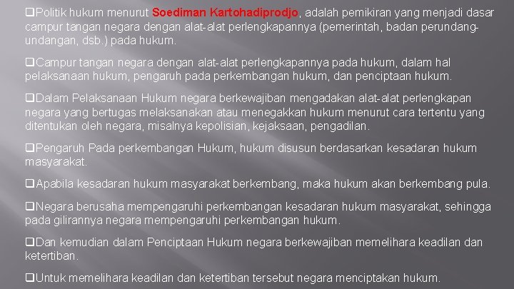 q. Politik hukum menurut Soediman Kartohadiprodjo, adalah pemikiran yang menjadi dasar campur tangan negara