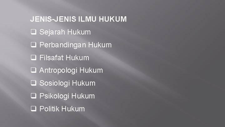 JENIS-JENIS ILMU HUKUM q Sejarah Hukum q Perbandingan Hukum q Filsafat Hukum q Antropologi