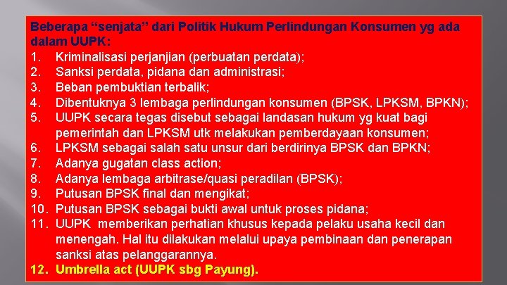 Beberapa “senjata” dari Politik Hukum Perlindungan Konsumen yg ada dalam UUPK: 1. Kriminalisasi perjanjian