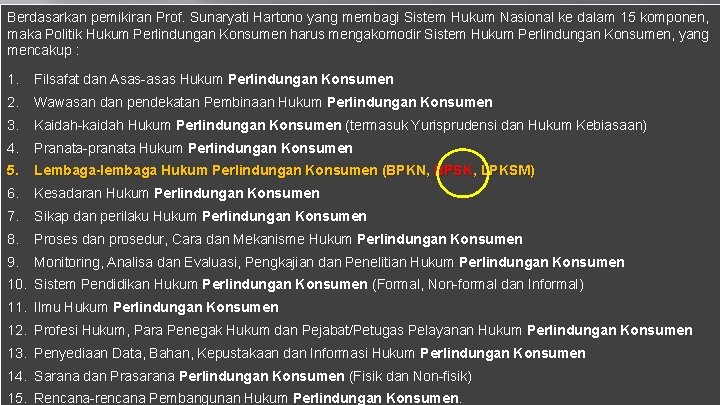 Berdasarkan pemikiran Prof. Sunaryati Hartono yang membagi Sistem Hukum Nasional ke dalam 15 komponen,