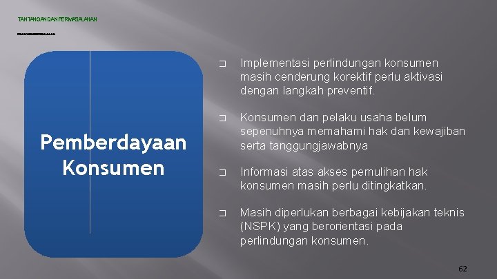 TANTANGANDANPERMASALAHAN PEMBANGUNANSTANDARDS IAS D IANPERLN IDUNGANKONSUMEN Pemberdayaan Konsumen � Implementasi perlindungan konsumen masih cenderung