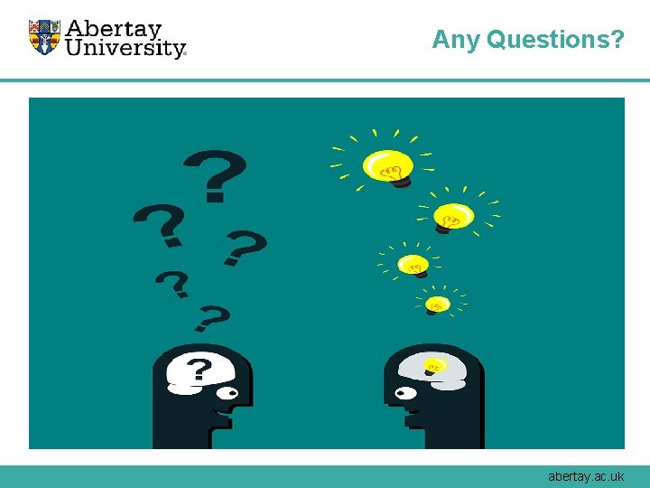 Any Questions? abertay. ac. uk 