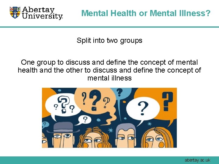 Mental Health or Mental Illness? Split into two groups One group to discuss and