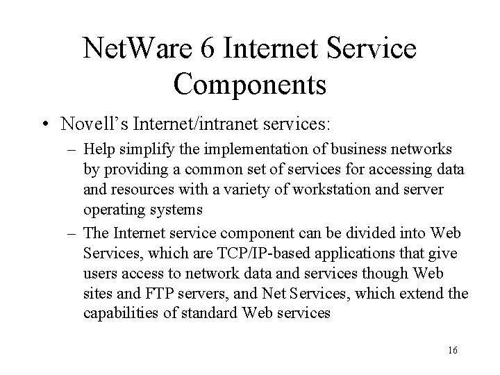 Net. Ware 6 Internet Service Components • Novell’s Internet/intranet services: – Help simplify the