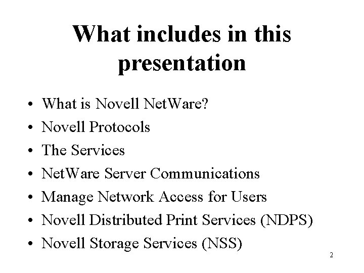 What includes in this presentation • • What is Novell Net. Ware? Novell Protocols