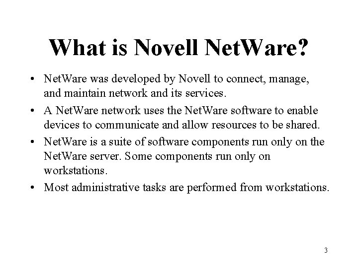 What is Novell Net. Ware? • Net. Ware was developed by Novell to connect,