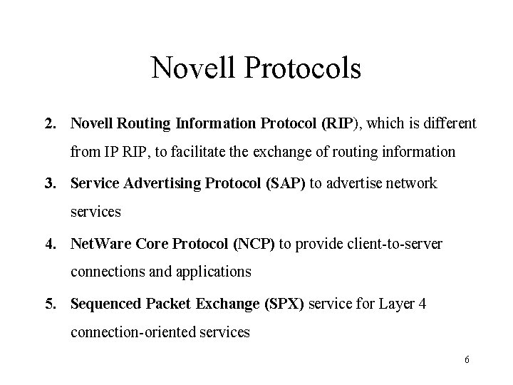 Novell Protocols 2. Novell Routing Information Protocol (RIP), which is different from IP RIP,