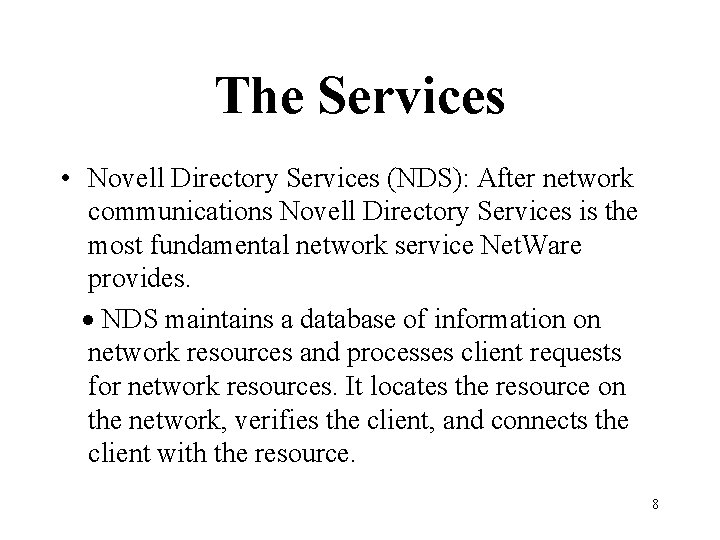 The Services • Novell Directory Services (NDS): After network communications Novell Directory Services is