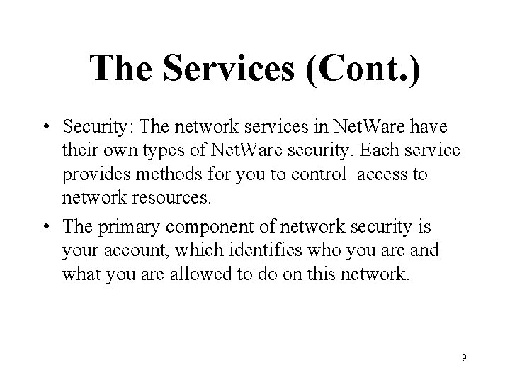 The Services (Cont. ) • Security: The network services in Net. Ware have their