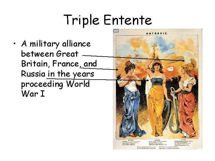 Triple Entente • A military alliance between Great Britain, France, and Russia in the
