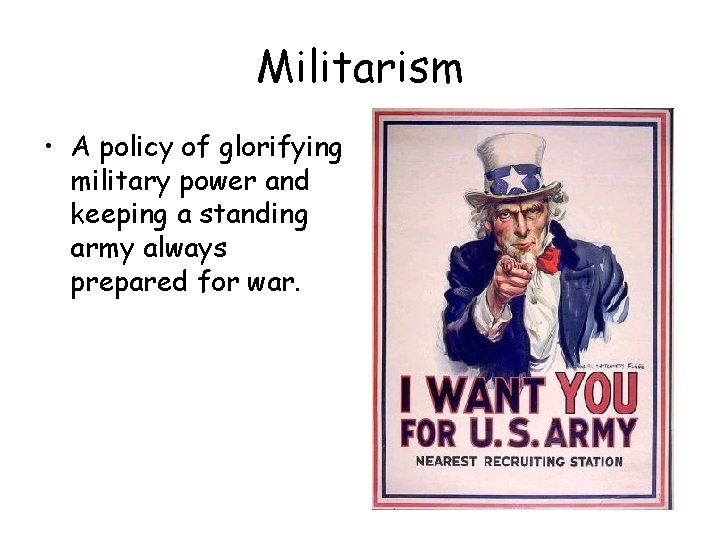Militarism • A policy of glorifying military power and keeping a standing army always