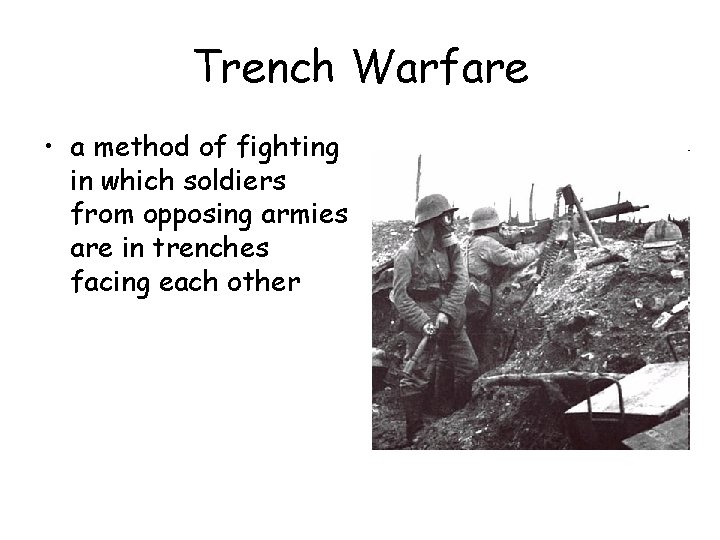 Trench Warfare • a method of fighting in which soldiers from opposing armies are