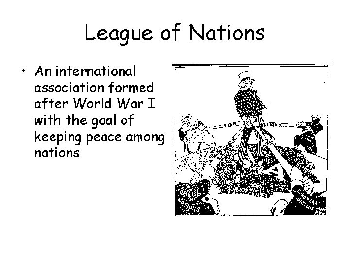 League of Nations • An international association formed after World War I with the