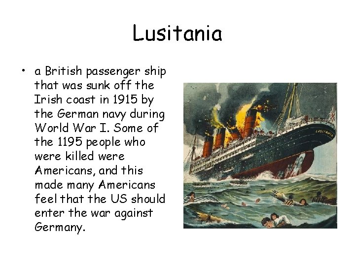 Lusitania • a British passenger ship that was sunk off the Irish coast in