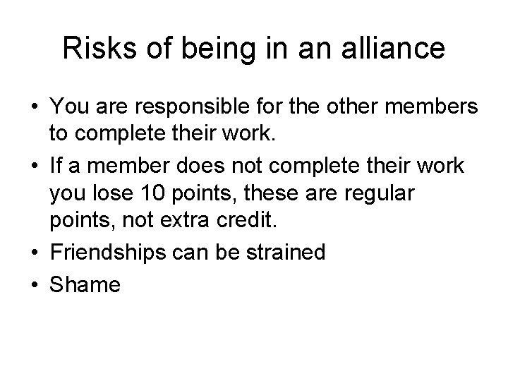 Risks of being in an alliance • You are responsible for the other members