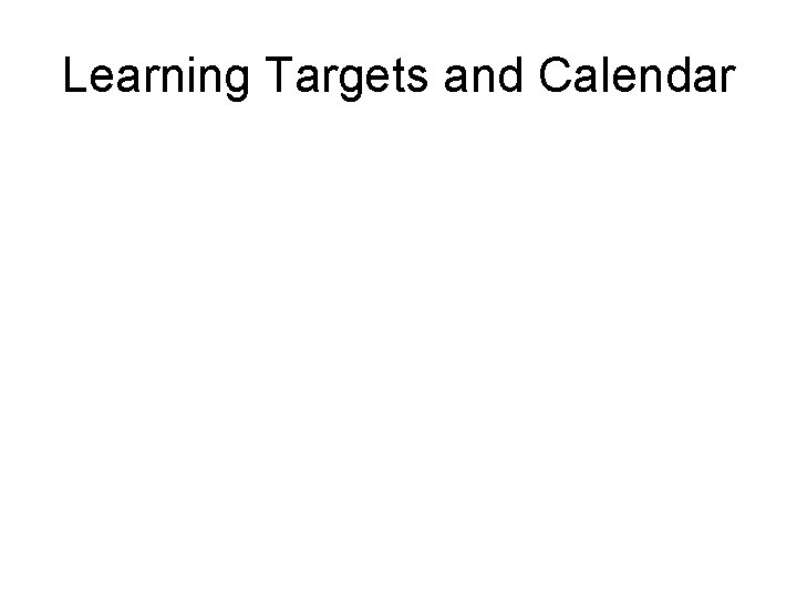 Learning Targets and Calendar 