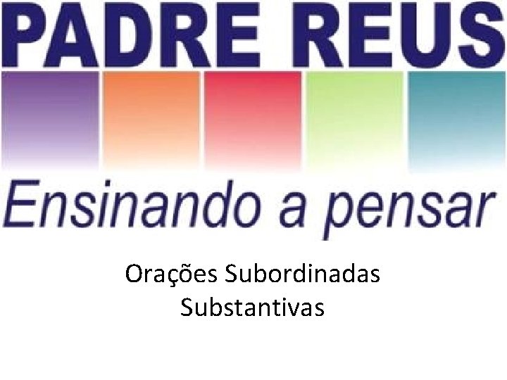 Orações Subordinadas Substantivas 