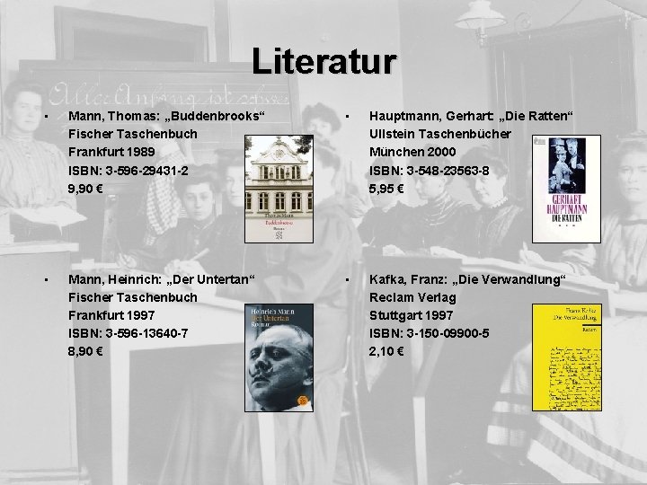 Literatur • Mann, Thomas: „Buddenbrooks“ Fischer Taschenbuch Frankfurt 1989 ISBN: 3 -596 -29431 -2