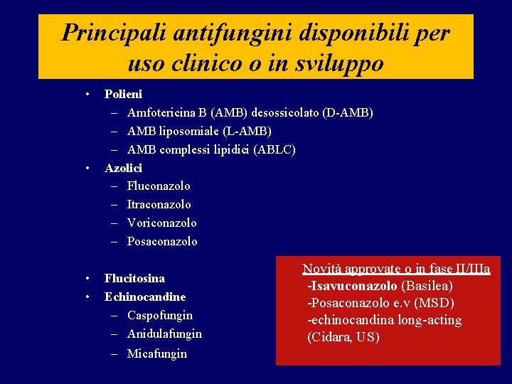 Principali antifungini disponibili per uso clinico o in sviluppo • • Polieni – Amfotericina