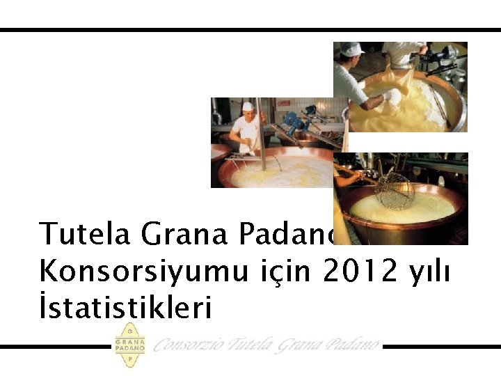 Tutela Grana Padano Konsorsiyumu için 2012 yılı İstatistikleri 