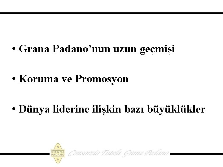  • Grana Padano’nun uzun geçmişi • Koruma ve Promosyon • Dünya liderine ilişkin