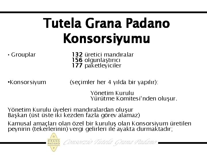 Tutela Grana Padano Konsorsiyumu • Grouplar • Konsorsiyum 132 üretici mandıralar 156 olgunlaştırıcı 177