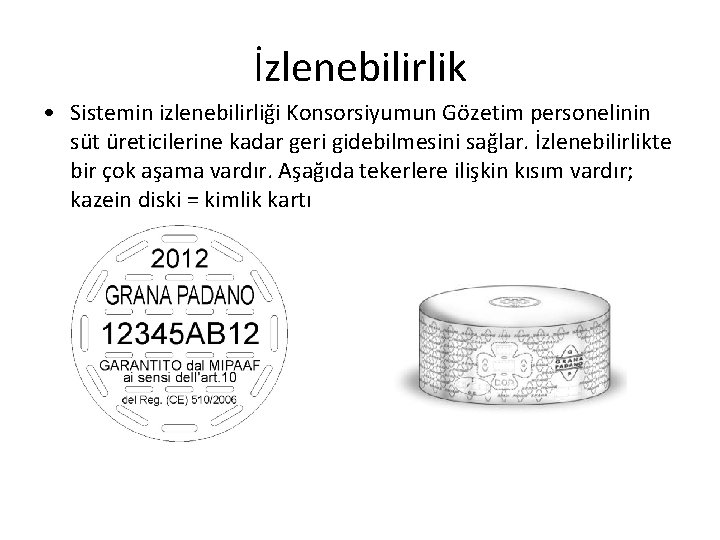 İzlenebilirlik • Sistemin izlenebilirliği Konsorsiyumun Gözetim personelinin süt üreticilerine kadar geri gidebilmesini sağlar. İzlenebilirlikte