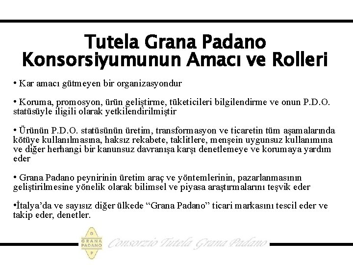 Tutela Grana Padano Konsorsiyumunun Amacı ve Rolleri • Kar amacı gütmeyen bir organizasyondur •