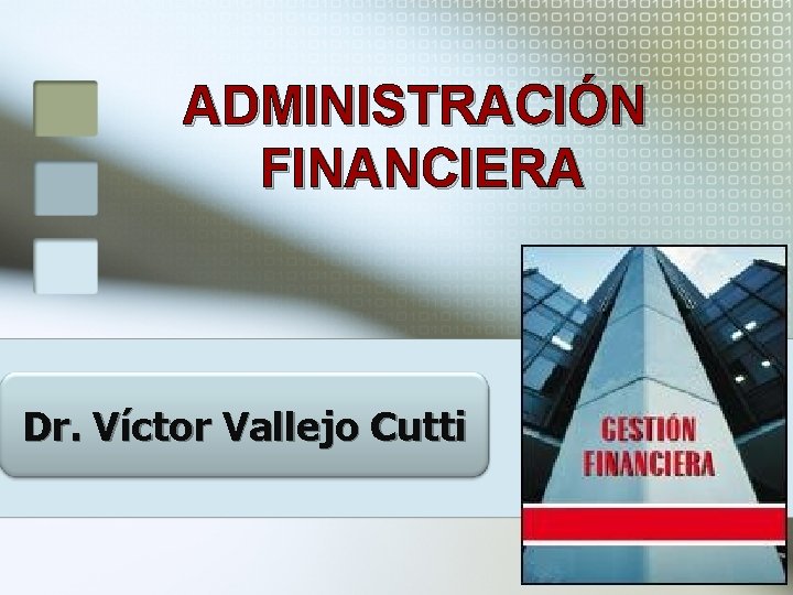 ADMINISTRACIÓN FINANCIERA Dr. Víctor Vallejo Cutti 