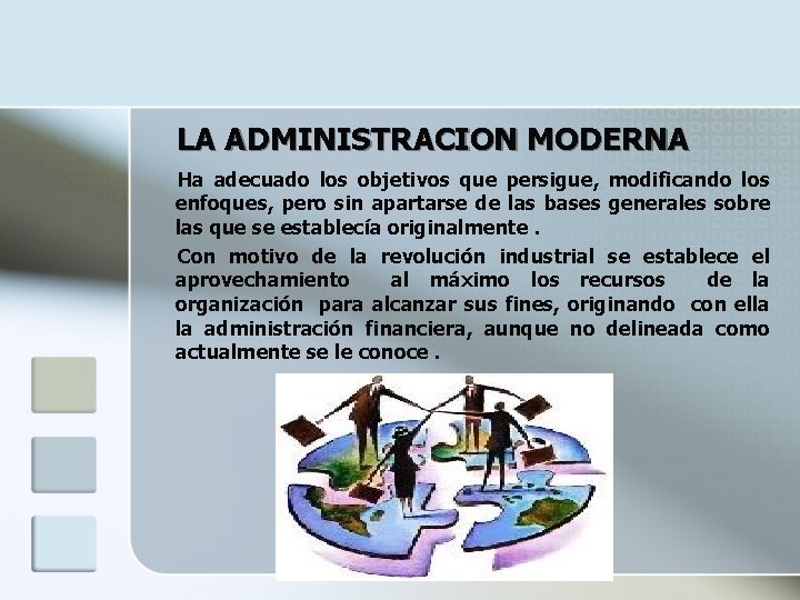 LA ADMINISTRACION MODERNA Ha adecuado los objetivos que persigue, modificando los enfoques, pero sin