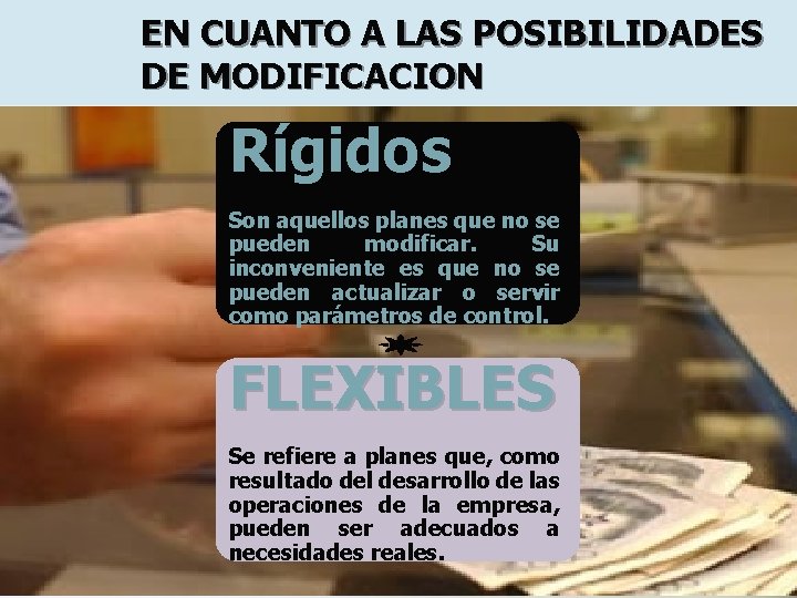 EN CUANTO A LAS POSIBILIDADES DE MODIFICACION Rígidos Son aquellos planes que no se