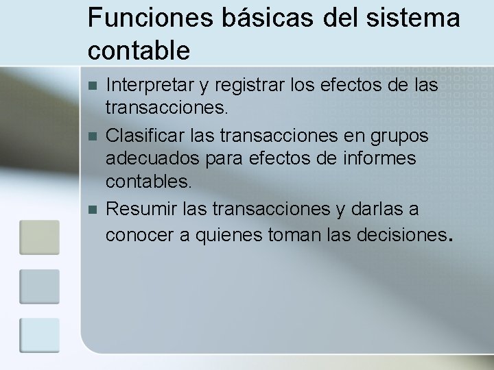 Funciones básicas del sistema contable n n n Interpretar y registrar los efectos de