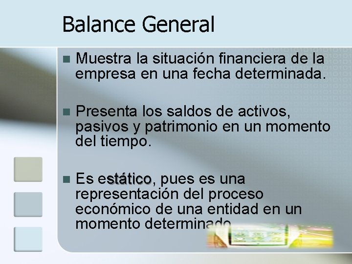 Balance General n Muestra la situación financiera de la empresa en una fecha determinada.