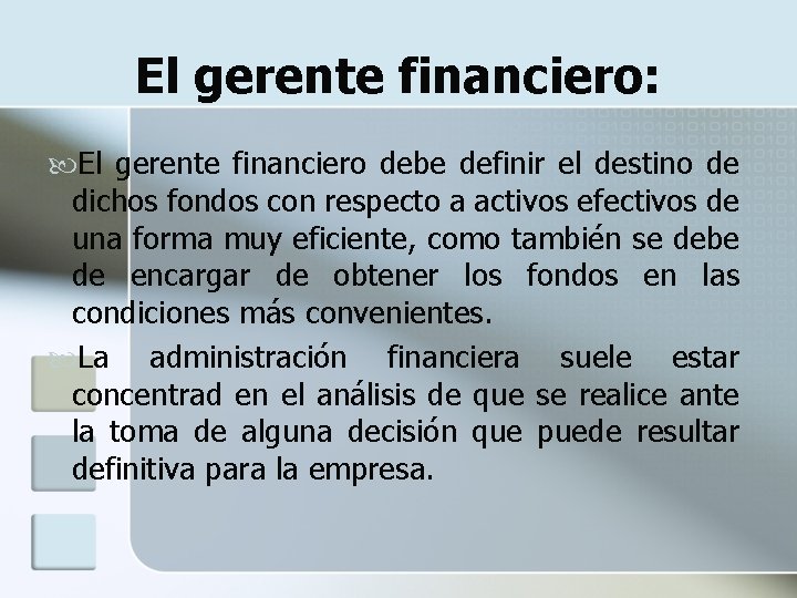 El gerente financiero: El gerente financiero debe definir el destino de dichos fondos con