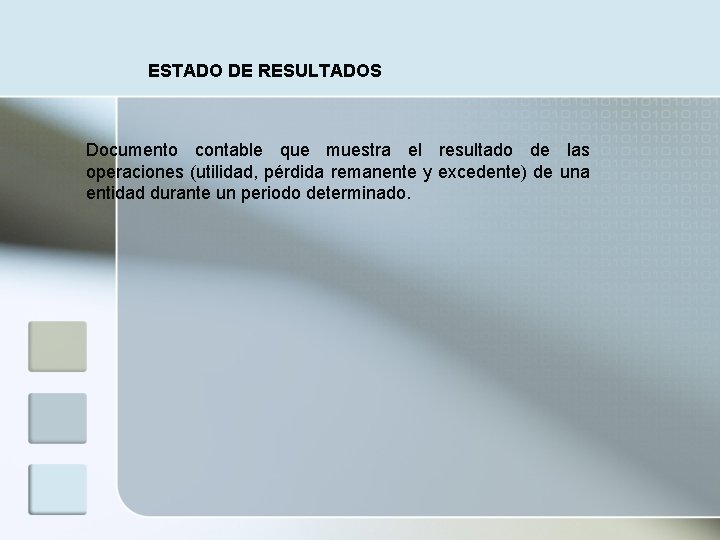 ESTADO DE RESULTADOS Documento contable que muestra el resultado de las operaciones (utilidad, pérdida