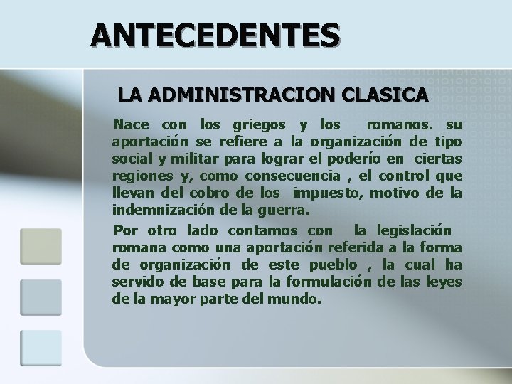 ANTECEDENTES LA ADMINISTRACION CLASICA Nace con los griegos y los romanos. su aportación se