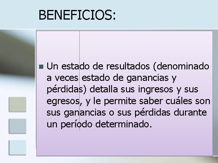BENEFICIOS: n Un estado de resultados (denominado a veces estado de ganancias y pérdidas)