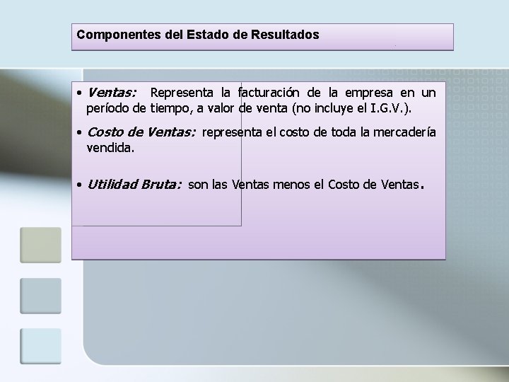 Componentes del Estado de Resultados • Ventas: Representa la facturación de la empresa en
